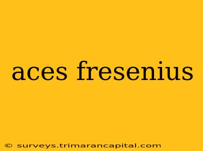 aces fresenius